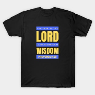 The Fear Of The Lord Is The Beginning Of Wisdom | Proverbs 9:10 T-Shirt